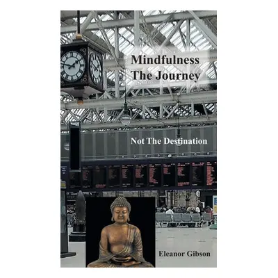 "Mindfulness The Journey, Not The Destination" - "" ("Gibson Eleanor")(Pevná vazba)