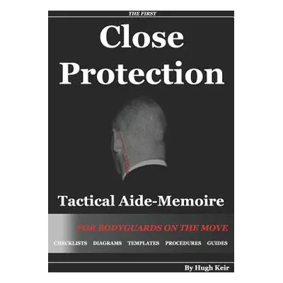 "Cp Tam Close Protection Tactical Aide-Memoire: For Bodyguards on the Move" - "" ("Keir Hugh P."