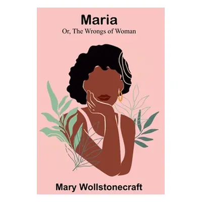 "Maria; Or, The Wrongs of Woman" - "" ("Wollstonecraft Mary")(Paperback)