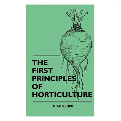 "The First Principles Of Horticulture" - "" ("Faulkner R.")(Paperback)