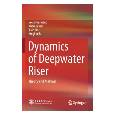 "Dynamics of Deepwater Riser: Theory and Method" - "" ("Huang Weiping")(Paperback)