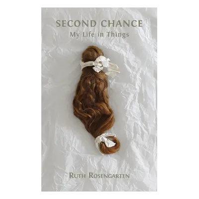 "Second Chance: My Life in Things" - "" ("Rosengarten Ruth")(Pevná vazba)