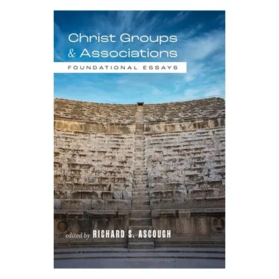 "Christ Groups and Associations: Foundational Essays" - "" ("Ascough Richard S.")(Pevná vazba)