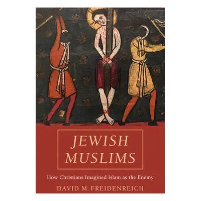 "Jewish Muslims: How Christians Imagined Islam as the Enemy" - "" ("Freidenreich David M.")(Pevn