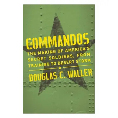 "Commandos: The Making of America's Secret Soldiers, from Training to Desert Storm" - "" ("Walle