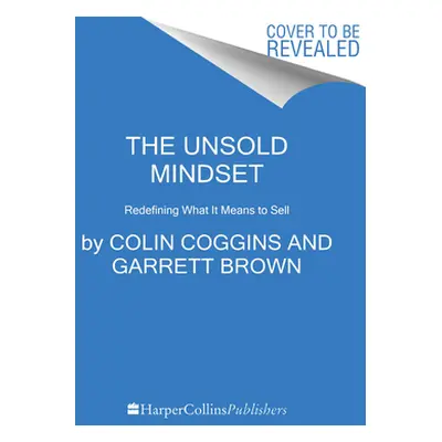 "The Unsold Mindset: Redefining What It Means to Sell" - "" ("Coggins Colin")(Pevná vazba)