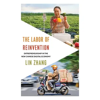 "The Labor of Reinvention: Entrepreneurship in the New Chinese Digital Economy" - "" ("Zhang Lin