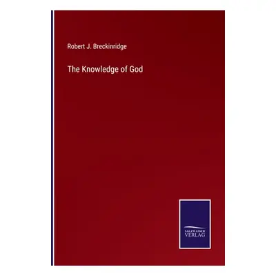 "The Knowledge of God" - "" ("Breckinridge Robert J.")(Paperback)