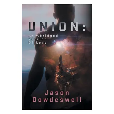 "Union: An Abridged Version Of Love" - "" ("Dowdeswell Jason")(Paperback)