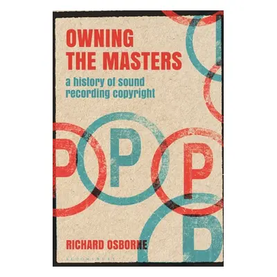 "Owning the Masters: A History of Sound Recording Copyright" - "" ("Osborne Richard")(Paperback)