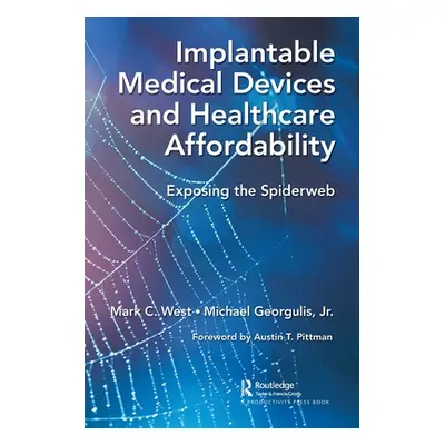 "Implantable Medical Devices and Healthcare Affordability: Exposing the Spiderweb" - "" ("West M