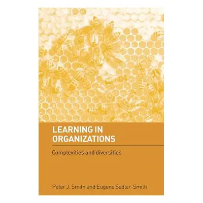 "Learning in Organizations: Complexities and Diversities" - "" ("Smith Peter J.")(Paperback)