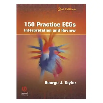 "150 Practice Ecgs: Interpretation and Review" - "" ("Taylor George J.")(Spiral)