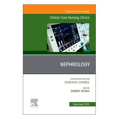 "Nephrology, an Issue of Critical Care Nursing Clinics of North America: Volume 34-4" - "" ("Riv