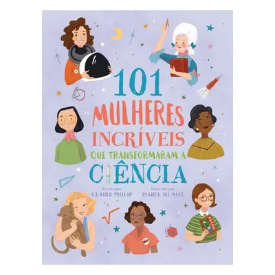 "101 Mulheres Incrveis Que Transformaram a Cincia" - "" ("Philip Claire")(Paperback)