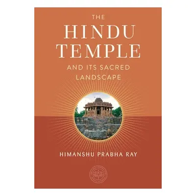 "The Hindu Temple and Its Sacred Landscape" - "" ("Ray Himanshu Prabha")(Pevná vazba)