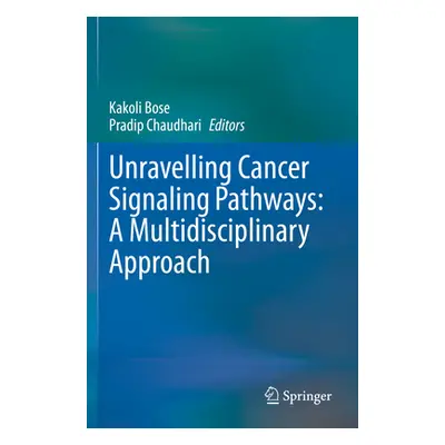 "Unravelling Cancer Signaling Pathways: A Multidisciplinary Approach" - "" ("Bose Kakoli")(Paper