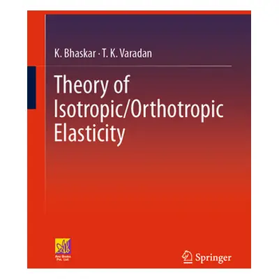 "Theory of Isotropic/Orthotropic Elasticity" - "" ("Bhaskar K.")(Pevná vazba)