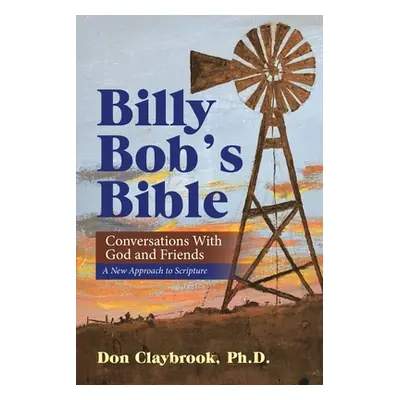 "Billy Bob's Bible: Conversations with God and Friends" - "" ("Claybrook Don")(Paperback)