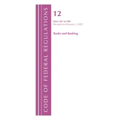 "Code of Federal Regulations, Title 12 Banks & Banking 347-599, January 1, 2022" - "" ("National