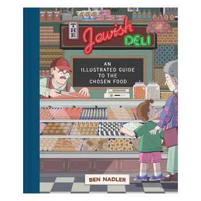 "The Jewish Deli: An Illustrated Guide to the Chosen Food" - "" ("Nadler Ben")(Pevná vazba)