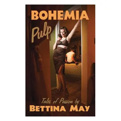 "Bohemia Pulp: Tales of Passion" - "" ("May Bettina")(Paperback)