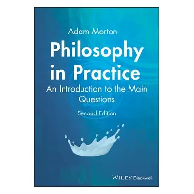 "Philosophy in Practice: An Introduction to the Main Questions" - "" ("Morton Adam")(Paperback)