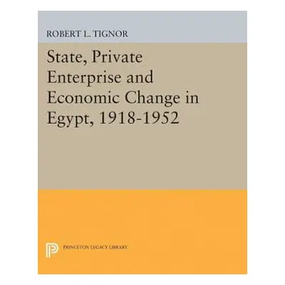 "State, Private Enterprise and Economic Change in Egypt, 1918-1952" - "" ("Tignor Robert L.")(Pa