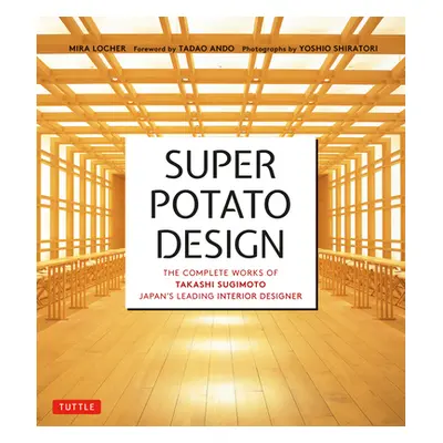 "Super Potato Design: The Complete Works of Takashi Sugimoto, Japan's Leading Interior Designer"