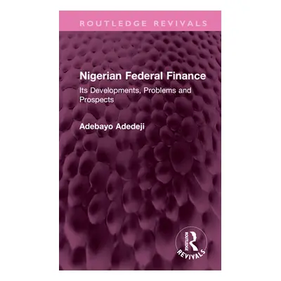 "Nigerian Federal Finance: Its Developments, Problems and Prospects" - "" ("Adedeji Adebayo")(Pe