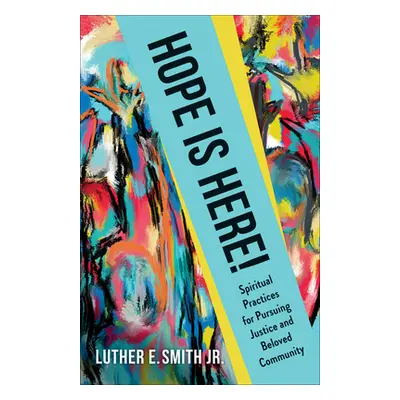 "Hope Is Here!: Spiritual Practices for Pursuing Justice and Beloved Community" - "" ("Smith Jr 