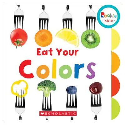 "Eat Your Colors (Rookie Toddler)" - "" ("Miller Amanda")(Board Books)