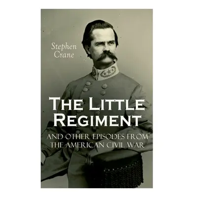 "The Little Regiment and Other Episodes from the American Civil War" - "" ("Crane Stephen")(Pape