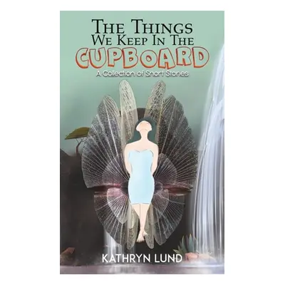 "The Things We Keep in the Cupboard" - "" ("Lund Kathryn")(Paperback)