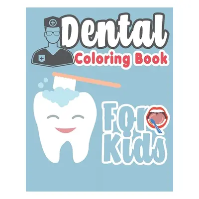 "Dental Coloring Book For Kids: Great Gift Idea Dental coloring book for children who love denti