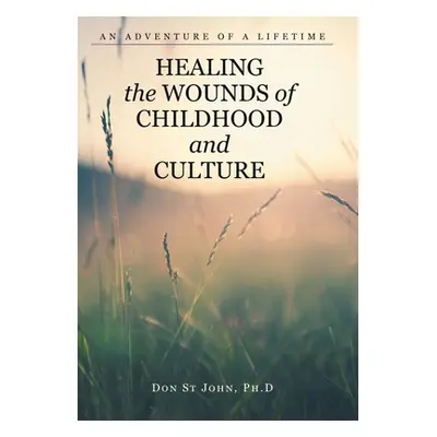 "Healing the Wounds of Childhood and Culture: An Adventure of a Lifetime" - "" ("St John Don")(P