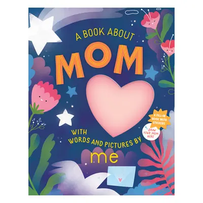 "A Book about Mom with Words and Pictures by Me: A Fill-In Book with Stickers!" - "" ("Workman P