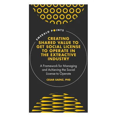 "Creating Shared Value to Get Social License to Operate in the Extractive Industry: A Framework 