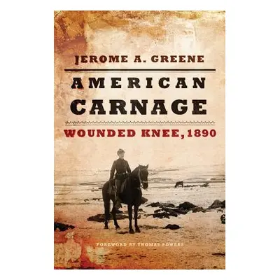 "American Carnage: Wounded Knee, 1890" - "" ("Jerome Greene A.")(Pevná vazba)