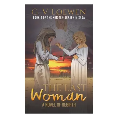 "The Last Woman A Novel of Rebirth" - "" ("Loewen G. V.")(Paperback)