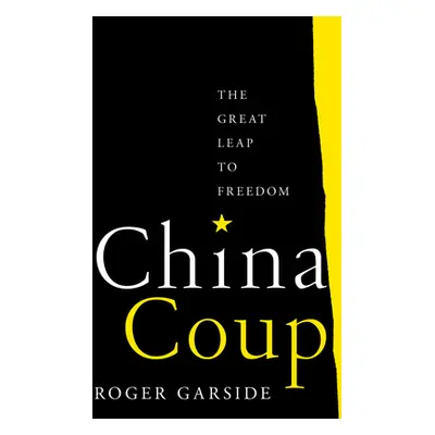 "China Coup: The Great Leap to Freedom" - "" ("Garside Roger")(Pevná vazba)