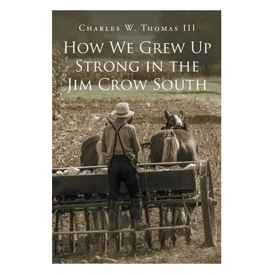 "How We Grew Up Strong in the Jim Crow South" - "" ("Thomas Charles W. III")(Paperback)