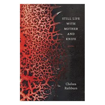 "Still Life with Mother and Knife: Poems" - "" ("Rathburn Chelsea")(Paperback)