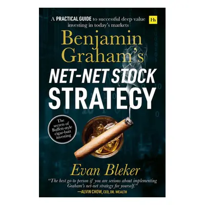 "Benjamin Graham's Net-Net Stock Strategy: A Practical Guide to Successful Deep Value Investing 