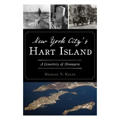 "New York City's Hart Island: A Cemetery of Strangers" - "" ("Keene Michael T.")(Paperback)