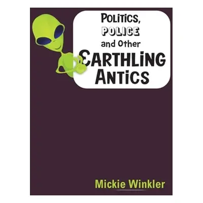 "Politics, Police and Other Earthling Antics" - "" ("Winkler Mickie")(Pevná vazba)