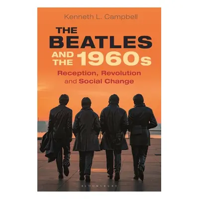 "The Beatles and the 1960s: Reception, Revolution, and Social Change" - "" ("Campbell Kenneth L.