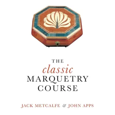 "The classic Marquetry Course" - "" ("Metcalfe Jack")(Pevná vazba)