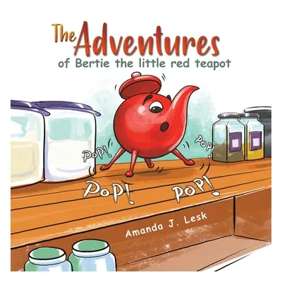 "The Adventures of Bertie the little red teapot" - "" ("Lesk Amanda J.")(Paperback)