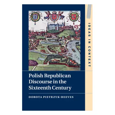 "Polish Republican Discourse in the Sixteenth Century" - "" ("Pietrzyk-Reeves Dorota")(Pevná vaz